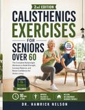Calisthenics Exercises For Seniors Over 60 (Full Color): The Complete Bodyweight Workouts To Build Strength, Increase Balance, And Boost Confidence For Active Living