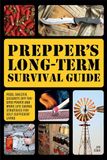Prepper's Long-Term Survival Guide: Food, Shelter, Security, Off-the-Grid Power and More Life-Saving Strategies for Self-Sufficient Living