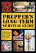 Prepper's Long-Term Survival Guide: Food, Shelter, Security, Off-the-Grid Power and More Life-Saving Strategies for Self-Sufficient Living
