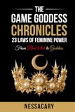 The Game Goddess Chronicles: 23 Laws of Feminine Power