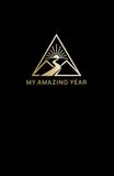 My Amazing Year: Daily Gratitude Journal and 5 Minute Journal for Men and Women Creating a 52 Week Keepsake of Mindfulness, Gratitude and Positivity