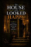 The House that Looked Happy: A story of silence, survival, and the truth behind closed doors