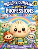 SQUISHY DUMPLING SQUISHY DUMPLING A WORLD OF PROFESSIONS COLORING BOOK