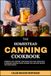 The Homestead Canning Cookbook: Preserve Your Harvest Year-Round with Safe Water Bath & Pressure Canning, Pantry Storage Tips, and Easy Recipes for Every Season