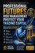 PROFESSIONAL FUTURES RISK MANAGEMENT: PROTECT YOUR TRADING CAPITAL