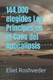 144.000 Independently Published Meditación- 144.000 elegidos Los Príncipes en el Caos del Apocalipsis