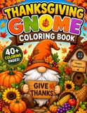 Thanksgiving Gnome Coloring Book: A Fun Fall Coloring Adventure with Cute Gnomes, Pumpkins, Turkeys, and Autumn Harvest Scenes Designs for Kids
