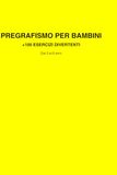 IL MIO PRIMO PREGRAFISMO: 3-5 ANNI - LINEE, CURVE E PERCORSI IMPARA A SCRIVERE DIVERTENDOTI!