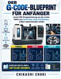 DER G-CODE-BLUEPRINT FÜR ANFÄNGER: Lerne CNC-Programmierung aus der ersten Reihe von Part-Fanuc, Haas und Siemens, erklärt nebeneinander erklärt