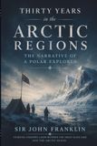 Thirty Years in the Arctic Regions: The Narrative of a Polar Explorer