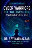 Cyber Warriors: The Analyst’s Edge: A Roadmap to Break Into Cyber
