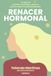 Renacer hormonal: Tu plan 3S: sencillo, saludable y sabroso para la mujer en perimenopausia