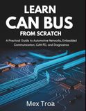 Learn CAN Bus from Scratch: A Practical Guide to Automotive Networks, Embedded Communication, CAN FD, and Diagnostics