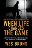When Life Changes the Game: A Story of Survival, Second Chances, and the Power of Perseverance