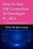 How SAP How to Pass SAP Generative AI Developer (C_AIG): Open-Book, System-Based Exam Preparation with SAP AI Core, Generative AI Hub, Prompt Engineering, RAG, Python SDK, and Study Plan