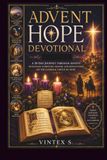 ADVENT HOPE DEVOTIONAL: A 28-Day Journey Through Scripture, Saints, and Prayer to Rediscover Christian Hope This Advent