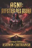 Agni: Aufstieg des Asura: Indische Mythologie trifft Space Opera – ein epischer Science-Fiction-Roman (Echoes of Bhu, Buch 1)