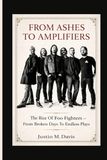 FROM Foo Fighters FROM ASHES TO AMPLIFIERS: The Rise Of Foo Fighters - From Broken Days To Endless Plays