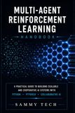 MULTI AGENT REINFORCEMENT LEARNING HANDBOOK: A Comprehensive Guide to Mastery Multi-Agent Systems with Python, PyTorch, Deep Reinforcement Learning and Collaborative AI