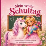 Mein erster Schultag - Erinnerungsbuch mit dem Einhorn für wundervolle Mädchen