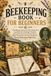 Beekeeping Book for Beginners: A Beekeeper Journal & Hive Inspection Log Book
