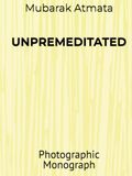 UNPREMEDITATED: Photographic Monograph