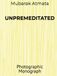 UNPREMEDITATED: Photographic Monograph