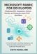 Microsoft Fabric for Developers: Mastering APIs, Integration, GitHub, DevOps, and Enterprise-Grade CI/CD Workflows: A Practical Guide to Building, Deploying, and Governing Data & Analytics Solutions