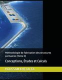 Méthodologie de fabrication des structures portuaires (Tome II): Conceptions, Études et Calculs