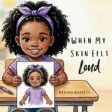 When My Skin Felt Loud: A Children’s Book About Skin Differences, Confidence, and Self-Acceptance