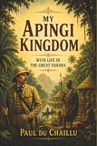 My Apingi Kingdom: With Life in the Great Sahara, and Sketches of the Chase of the Ostrich, Hyena, &c.