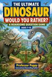 The Ultimate Dinosaur Would You Rather?: A Roarsome Question Game for Kids Ages 7-12 | Family Time, Road Trips, Birthdays, and Dino Fans