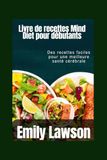Livre de recettes Mind Diet pour débutants: Des recettes faciles pour une meilleure santé cérébrale