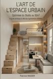 L'ART DE L'ESPACE URBAIN : Comment optimiser les petits espaces du studio au 50m2: AGENCEMENT ET DECORATION DES PETITS ESPACES