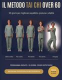 IL METODO TAI CHI OVER 60: 30 GIORNI PER MIGLIORARE EQUILIBRIO, POSTURA E VITALITA'