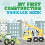 My First Construction Vehicles Book