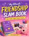 My Ultimate Friendship Slam Book: Friends Today, Besties Forever!