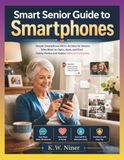Smart Senior Guide to Smartphones: Simple Smartphone Micro-Actions for Seniors Who Want to Open, Save, and Find Family Photos and Videos Without Frustration