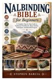 Nalbinding Bible for Beginners: A Complete Step-by-Step Guide to Traditional Needlework, Basic Stitches, Techniques, and Beautiful Projects