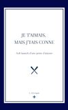 Je t'aimais, mais j'tais conne