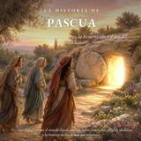 La Historia de Pascua: Los últimos días de Jesús, la Cruz, la Resurrección y el don del Espíritu Santo