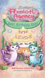Best. Axolotl Agency Best. Birthday. Ever. Hardcover