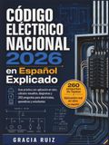 Código Eléctrico Nacional 2026 en Español Explicado: Guía práctica con aplicación en obra, cálculos resueltos, diagramas y 260 preguntas para electricistas, aprendices y estudiantes