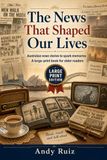 The News That Shaped Our Lives: Australian news stories to spark memories — a large-print book for older readers