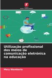 Utilização OmniScriptum SRL Utilização profissional dos meios de comunicação eletrónica na educação Paperback
