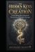The Hidden Keys of Creation: Unlocking the Greatest Mysteries of God's Design