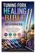 Tuning Independently Published Tuning Fork Healing Bible for Beginners: A Practical Introduction to Sound Frequencies, Vibrational Wellness, Techniques, and Everyday Relaxation