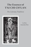 The Blue Snake Books The Essence of T'ai Chi Ch'uan: The Literary Tradition