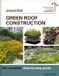 Essential New Society Publishers Sustainable Building Essentials Series- Essential Green Roof Construction Paperback