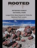 Rooted: Petrified Forest National Park: Large‑Print Word Search & Trivia for National Park Lovers